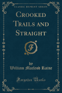 Crooked Trails and Straight (Classic Reprint)