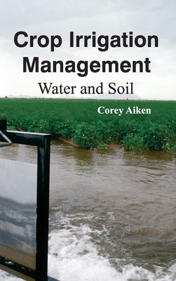Crop Irrigation Management: Water and Soil - Aiken, Corey (Editor)