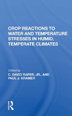 Crop Reactions To Water And Temperature Stresses In Humid, Temperate Climates - Kramer, Paul J