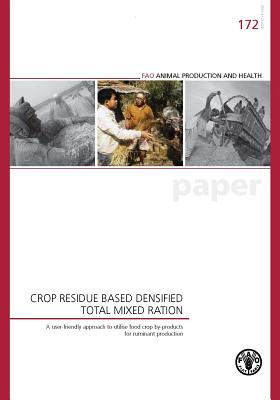 Crop Residue Based Densified Total Mixed Ration: A User-Friendly Approach to Utilise Food Crop By-Products for Ruminant Production - Food and Agriculture Organization of the United Nations