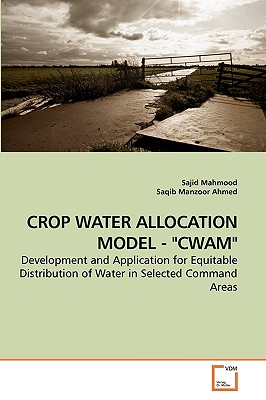 Crop Water Allocation Model - "Cwam" - Mahmood, Sajid, and Manzoor Ahmed, Saqib