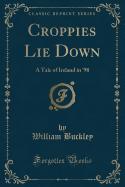 Croppies Lie Down: A Tale of Ireland in '98 (Classic Reprint)