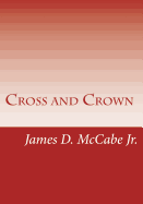 Cross and Crown: Sufferings and Triumphs of Heroic Men and Women Who Were Persecuted for True Religion of Jesus Christ