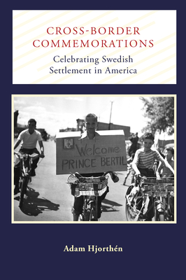 Cross-Border Commemorations: Celebrating Swedish Settlement in America - Hjorthn, Adam