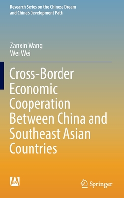 Cross-Border Economic Cooperation Between China and Southeast Asian Countries - Wang, Zanxin, and Wei, Wei