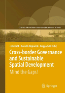 Cross-Border Governance and Sustainable Spatial Development: Mind the Gaps! - Leibenath, Markus (Editor), and Korcelli-Olejniczak, Ewa (Editor), and Knippschild, Robert (Editor)