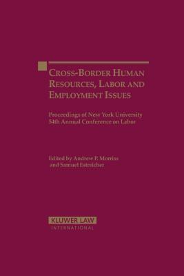 Cross-Border Human Resources, Labor and Employment Issues: Proceedings of New York University 54th Annual Conference on Labor - Estreicher, Samuel