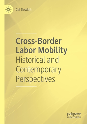 Cross-Border Labor Mobility: Historical and Contemporary Perspectives - Dowlah, Caf