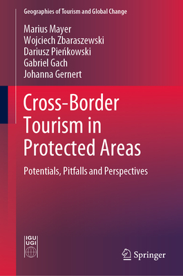 Cross-Border Tourism in Protected Areas: Potentials, Pitfalls and Perspectives - Mayer, Marius, and Zbaraszewski, Wojciech, and Pie kowski, Dariusz