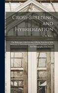 Cross-breeding and Hybridization; the Philosophy of the Crossing of Plants, Considered With Reference to Their Improvement Under Cultivation; With a Brief Bibliography of the Subject