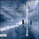Cross Connection: Selected Works of Henry Wolking & James Scott Balentine