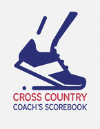 Cross Country Coach's Scorebook: Cross Country Organizer Featuring Scoresheets, Calendar, and Meet Notes