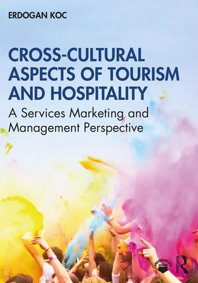 Cross-Cultural Aspects of Tourism and Hospitality: A Services Marketing and Management Perspective - Koc, Erdogan