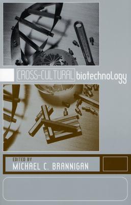 Cross-Cultural Biotechnology: A Reader - Brannigan, Michael C. (Editor), and Arnal, Stella Gonzalez (Contributions by), and Chalmers, Donald (Contributions by)