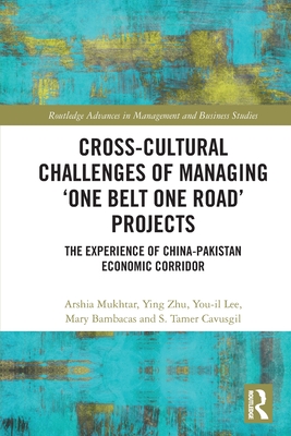 Cross-Cultural Challenges of Managing 'One Belt One Road' Projects: The Experience of the China-Pakistan Economic Corridor - Mukhtar, Arshia, and Zhu, Ying, and Lee, You-Il