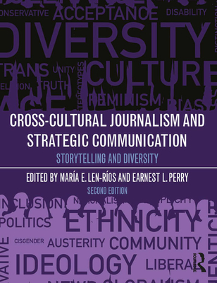 Cross-Cultural Journalism and Strategic Communication: Storytelling and Diversity - Len-Rios, Maria E (Editor), and Perry, Earnest L (Editor)
