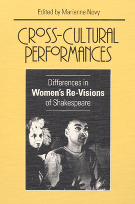 Cross-Cultural Performances: Differences in Women's Re-Visions of Shakespeare - Novy, Marianne (Editor)