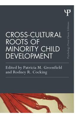 Cross-Cultural Roots of Minority Child Development - Greenfield, Patricia M. (Editor), and Cocking, Rodney R. (Editor)
