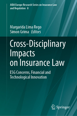 Cross-Disciplinary Impacts on Insurance Law: ESG Concerns, Financial and Technological Innovation - Lima Rego, Margarida (Editor), and Grima, Simon (Editor)