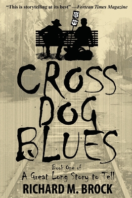 Cross Dog Blues: Book One of A Great Long Story to Tell - Brock, Richard M
