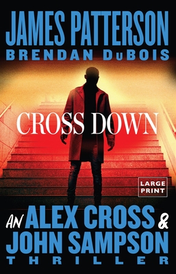 Cross Down: An Alex Cross and John Sampson Thriller - Patterson, James, and DuBois, Brendan