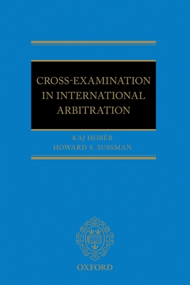 Cross-Examination in International Arbitration - Hobr, Kaj I, and Sussman, Howard S.