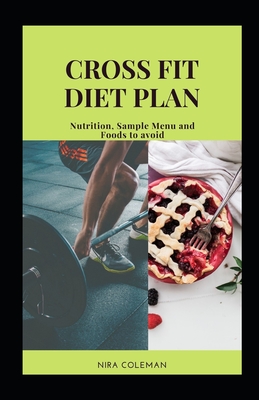 Cross Fit Diet Plan: Nutrition, Sample Menu and Foods to avoid - Coleman, Nira