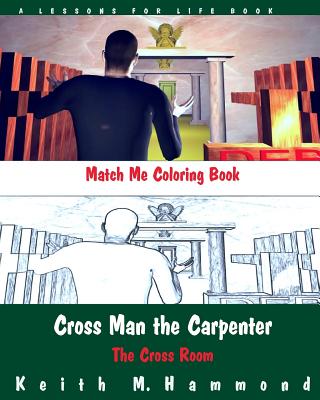 Cross Man the Carpenter: The Cross Room Match Me Coloring Book - Hammond, Keith M