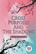 Cross Purposes and The Shadows