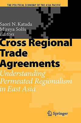 Cross Regional Trade Agreements: Understanding Permeated Regionalism in East Asia - Katada, Saori N (Editor), and Solis, Mireya (Editor)