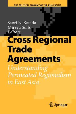 Cross Regional Trade Agreements: Understanding Permeated Regionalism in East Asia - Katada, Saori N. (Editor), and Solis, Mireya (Editor)