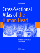 Cross-Sectional Atlas of the Human Head: With 0.1-MM Pixel Size Color Images