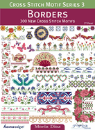 Cross Stitch Motif Series 3: Borders: 300 New Cross Stitch Motifs