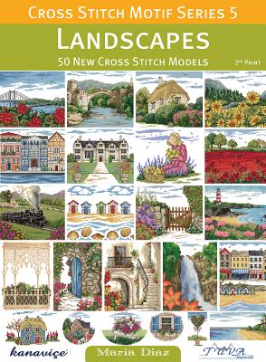 Cross Stitch Motif Series 5: Landscapes: 50 New Cross Stitch Models - Diaz, Maria