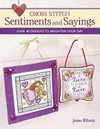 Cross Stitch Sentiments and Sayings: Over 40 Designs to Brighten Your Day