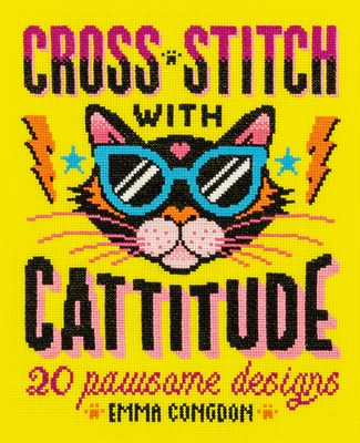 Cross Stitch with Cattitude: 20 Pawsome Designs - Congdon, Emma