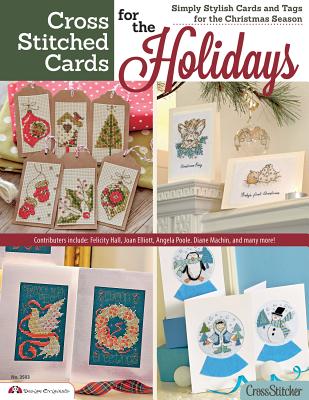 Cross Stitched Cards for the Holidays: Simply Stylish Cards and Tags for the Christmas Season - Editors of Crossstitcher Magazine