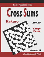 Cross Sums (Kakuro): 100 Large Print Puzzles (20x20): : Keep Your Brain Young