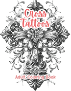 Cross Tattoos Adult Coloring Book Grayscale Images By TaylorStonelyArt: Volume I