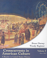 Crosscurrents in American Culture, Volume 2: A Reader in United States History: Since 1865