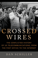 Crossed Wires: The Conflicted History of Us Telecommunications, from the Post Office to the Internet
