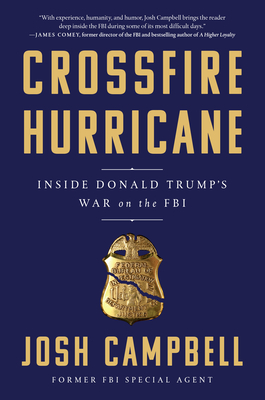 Crossfire Hurricane: Inside Donald Trump's War on the FBI - Campbell, Josh