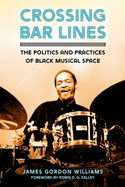 Crossing Bar Lines: The Politics and Practices of Black Musical Space