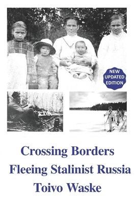 Crossing Borders: Fleeing Stalinist Russia - McKay, Eva (Editor), and Springer, Lea (Editor), and Waske, Toivo