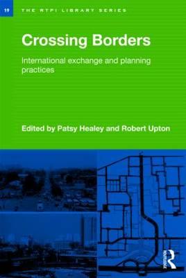 Crossing Borders: International Exchange and Planning Practices - Healey, Patsy (Editor), and Upton, Robert (Editor)