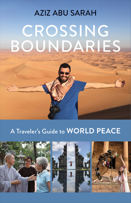Crossing Boundaries: A Traveler's Guide to World Peace - Abu Sarah, Aziz