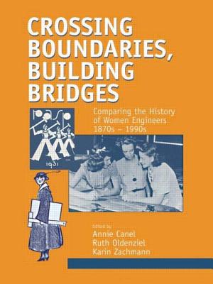 Crossing Boundaries, Building Bridges - Canel, Annie, and Zachmann, Karin (Editor), and Oldenziel, Ruth