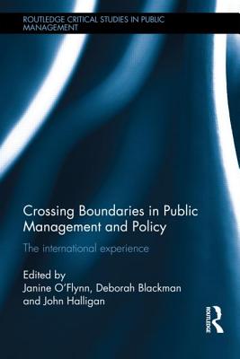 Crossing Boundaries in Public Management and Policy: The International Experience - O'Flynn, Janine (Editor), and Blackman, Deborah (Editor), and Halligan, John (Editor)