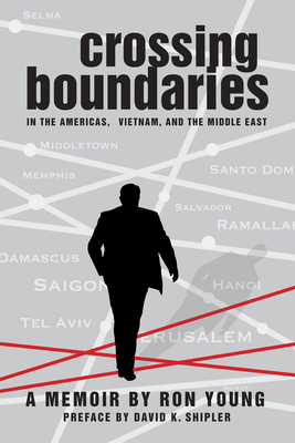 Crossing Boundaries in the Americas, Vietnam, and the Middle East - Young, Ron, and Shipler, David K (Preface by)