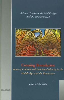 Crossing Boundaries: Issues of Cultural and Individual Identities in the Middle Ages and the Renaissance - McKee, Sally (Editor)